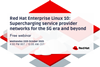 Red Hat Enterprise Linux 10 Supercharging service provider networks for the 5G era and beyond