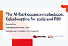 The AI-RAN ecosystem playbook: Collaborating for scale and ROI - Watch now